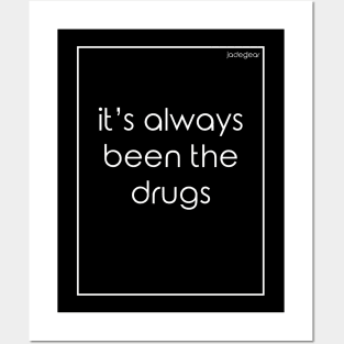 its always been the drugs Posters and Art